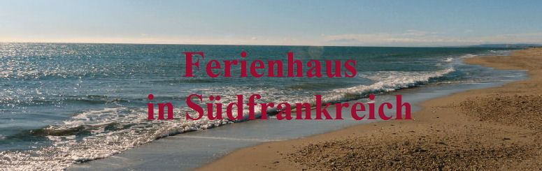                  Ferienhaus                                                                                
                in S�dfrankreich                                                                             